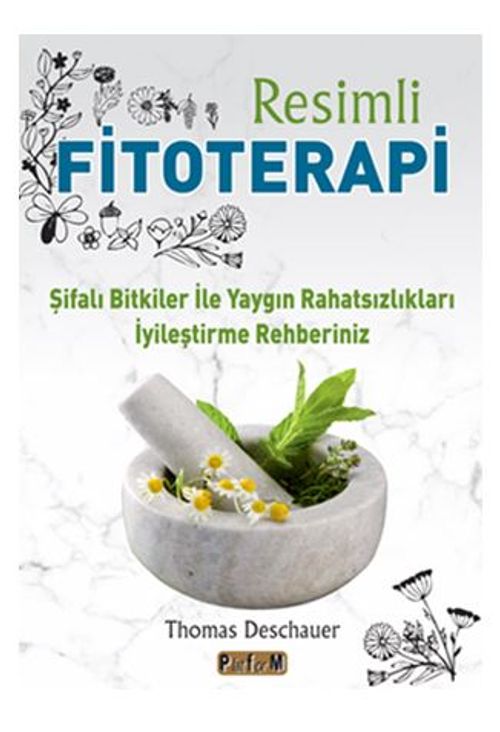 Resimli Fitoterapi /  Şifalı Bitkiler İle Yaygın Rahatsızlıkları İyileştirme Rehberiniz