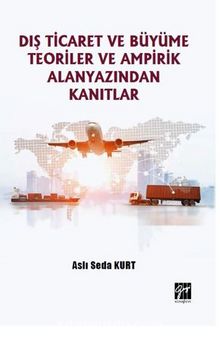Dış Ticaret ve Büyüme Teoriler ve Ampirik Alanyazından Kanıtlar - Aslı Seda  Kurt