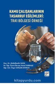 Kamu Çalışanlarının  Tasarruf Eğilimleri: TRA1 Bölgesi Örneği - Kolektif