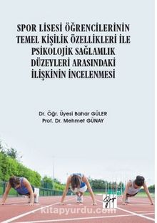 Spor Lisesi Öğrencilerinin Temel Kişilik Özellikleri ile Psikolojik Sağlamlık Düzeyleri Arasındaki İlişkinin İncelenmesi - Kolektif