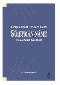 Karaçelebi-Zade Abdülaziz Efendi Süleyman-Name (İnceleme-Tenkitli Metin-Sözlük)