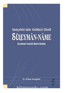 Karaçelebi-Zade Abdülaziz Efendi Süleyman-Name (İnceleme-Tenkitli Metin-Sözlük) - Bilinmeyen Yazar