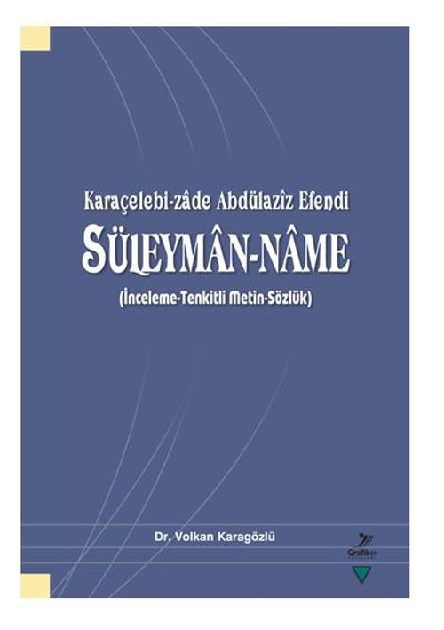 Karaçelebi-Zade Abdülaziz Efendi Süleyman-Name (İnceleme-Tenkitli Metin-Sözlük)