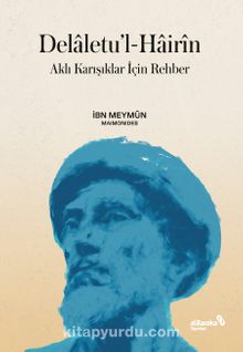 Delaletu’l-Hairin - Aklı Karışıklar İçin Rehber - İbn Meymun (Maimonides)