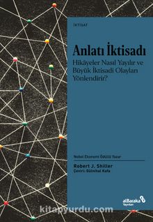 Anlatı İktisadı – Hikayeler Nasıl Yayılır ve Büyük İktisadi Olayları Yönlendirir? - Robert J. Shiller