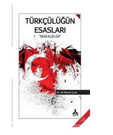 Türkçülüğün Esasları - Makaleler - Dr. Ali Nazmi Çora