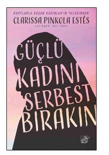 Güçlü Kadını Serbest Bırakın  / Kutsal Ana'nın Vahşi Ruha Duyduğu Lekesiz Sevgi