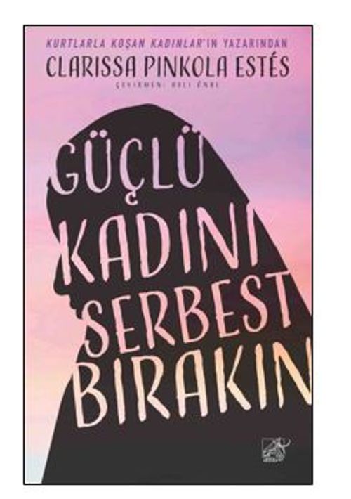Güçlü Kadını Serbest Bırakın  / Kutsal Ana'nın Vahşi Ruha Duyduğu Lekesiz Sevgi
