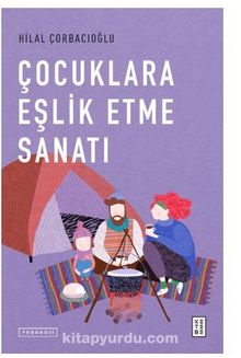Çocuklara Eşlik Etme Sanatı - Hilal Çorbacıoğlu