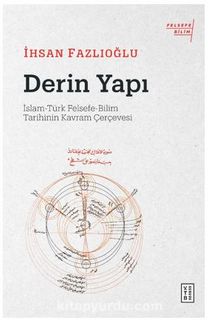 Derin Yapı / İslam-Türk Felsefe-Bilim Tarihinin Kavram Çerçevesi - İhsan Fazlıoğlu