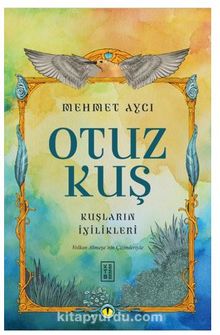 Otuz Kuş / Kuşların İyilikleri - Mehmet Aycı