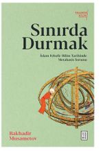 Sınırda Durmak / İslam Felsefe-Bilim Tarihinde Metabasis Sorunu