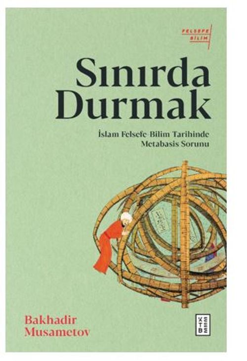Sınırda Durmak / İslam Felsefe-Bilim Tarihinde Metabasis Sorunu