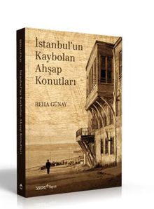 İstanbul’un Kaybolan Ahşap Konutları