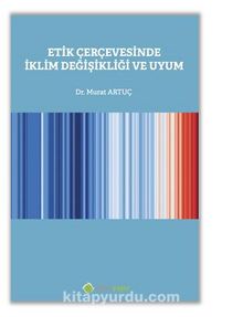 Etik Çerçevesinde İklim Değişikliği ve Uyum - Dr. Murat  Artuç