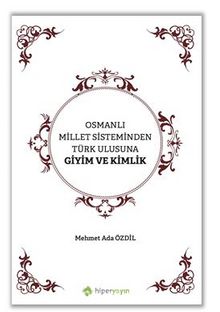 Osmanlı Millet Sisteminden Türk Ulusuna Giyim ve Kimlik