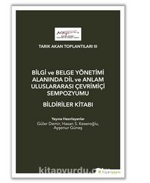 Tarık Akan Toplantıları III - Bilgi ve Belge Yönetimi Alanında Dil ve Anlam Uluslarası Çevrimiçi Sempozyumu Bildiriler Kitabı - Kolektif