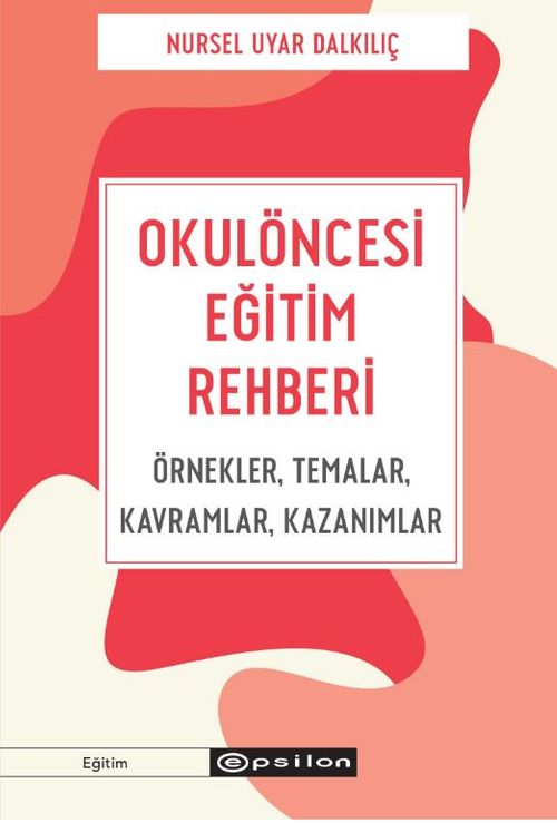 Okulöncesi Eğitim Rehberi - Örnekler, Temalar, Kavramlar, Kazanımlar