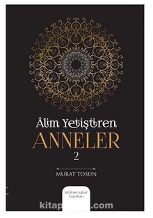 Alim Yetiştiren Anneler 2 - Murat Tosun