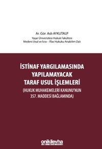 İstinaf Yargılamasında Yapılamayacak Taraf Usul İşlemleri (Hukuk Muhakemeleri Kanunu'nun 357. Maddesi Bağlamında)