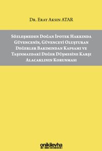 Sözleşmeden Doğan İpotek Hakkında Güvencenin, Güvenceyi Oluşturan Değerler Bakımından Kapsamı ve Taşınmazdaki Değer Düşmesine Karşı Alacaklının Korunması