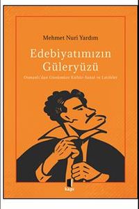 Edebiyatımızın Güleryüzü / Osmanlı'dan Günümüze Kültür-Sanat ve Latifeler