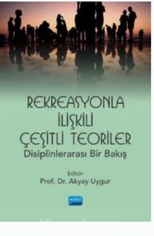 Rekreasyonla İlişkili Çeşitli Teoriler: Disiplinlerarası Bir Bakış - Kolektif