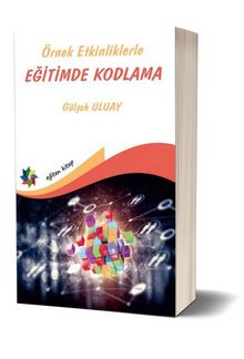 Örnek Etkinliklerle Eğitimde Kodlama - Öğr.Üyesi Gülşah  Uluay