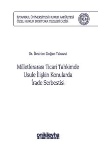 Milletlerarası Ticari Tahkimde Usule İlişkin Konularda İrade Serbestisi İstanbul Üniversitesi Hukuk Fakültesi Özel Hukuk Doktora Tezleri Dizisi No: 29