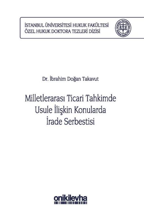 Milletlerarası Ticari Tahkimde Usule İlişkin Konularda İrade Serbestisi İstanbul Üniversitesi Hukuk Fakültesi Özel Hukuk Doktora Tezleri Dizisi No: 29