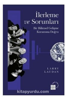 İlerleme ve Sorunları Bir Bilimsel Gelişme Kuramına Doğru - Larry Laudan