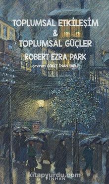 Toplumsal Etkileşim & Toplumsal Güçler - Robert Ezra Park
