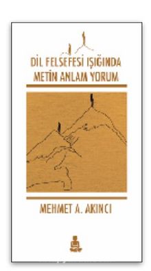 Dil Felsefesi Işığında Metin Anlam Yorum - Mehmet A.  Akıncı
