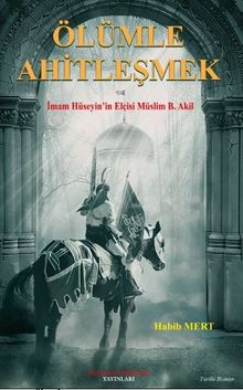Ölümle Ahitleşmek İmam Hüseyi'in Elçisi Müslim B. Akil