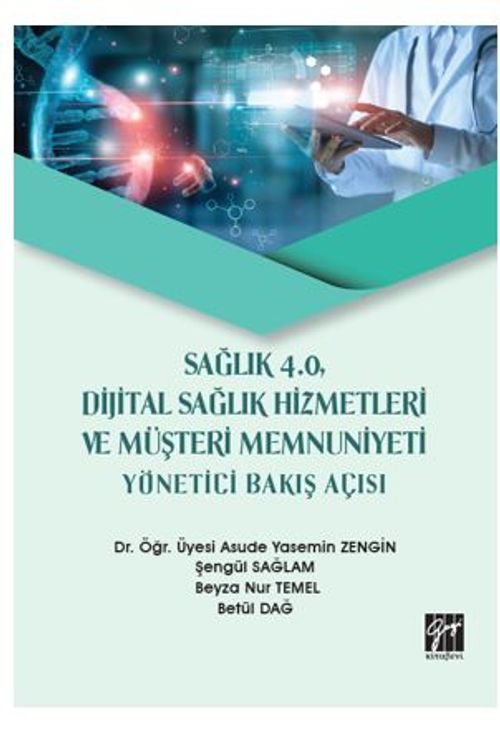Sağlık 4.0, Dijital Sağlık Hizmetleri ve Müşteri Memnuniyeti Yönetici Bakış Açısı