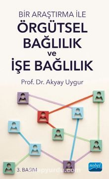 Bir Araştırma ile Örgütsel Bağlılık ve İşe Bağlılık - Dr. Akyay Uygur