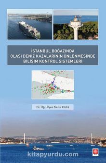 İstanbul Boğazında Olası Deniz Kazalarının Önlenmesinde Bilişim Kontrol Sistemleri - Dr. Öğr. Üyesi Metin Kaya