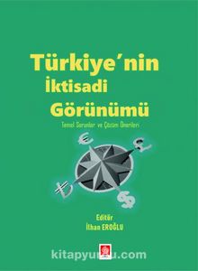 Türkiyenin İktisadi Görünümü Temel Sorunlar ve Çözüm Önerileri - İlhan Eroğlu