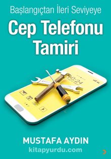 Başlangıçtan İleri Seviyeye Cep Telefonu Tamiri - Mustafa Aydın
