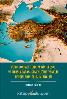 2000 Sonrası Türkiye’nin Ulusal ve Uluslararası Güvenliğine Yönelik Tehditlerin Oluşum Analizi - Burhan Barlas