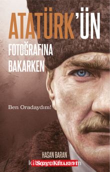 Atatürk’ün Fotoğrafına Bakarken - Hasan Baran