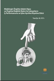 Mobbingin Örgütte Adalet Algısı ve Örgütsel Bağlılık İlişkisi ile Çalışanların İş Performansına ve İşten Ayrılma Niyetine Etkisi