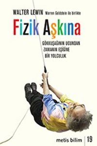 Fizik Aşkına & Gökkuşağının Ucundan Zamanın Eşiğine Bir Yolculuk