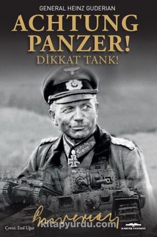Achtung-Panzer! / Dikkat Tank! - General Heinz Guderian