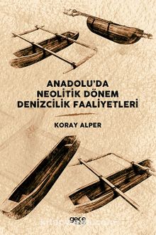 Anadolu’da Neolitik Dönem Denizcilik Faaliyetleri - Koray Alper