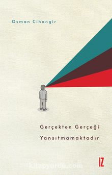 Gerçekten Gerçeği Yansıtmamaktadır - Osman Cihangir