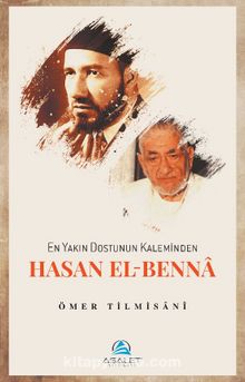 En Yakın Dostunun Kaleminden Hasan el-Benna - Ömer Tilmisani