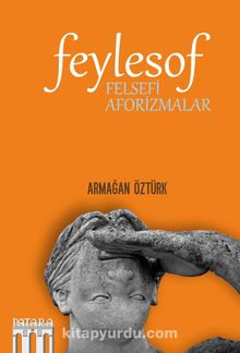 Feylesof: Felsefi Aforizmalar - Armağan Öztürk