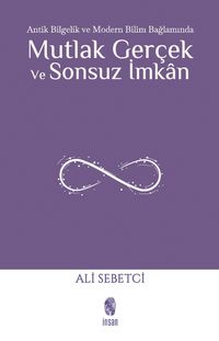 Mutlak Gerçek ve Sonsuz İmkan & Antik Bilgelik ve Modern Bilim Bağlamında