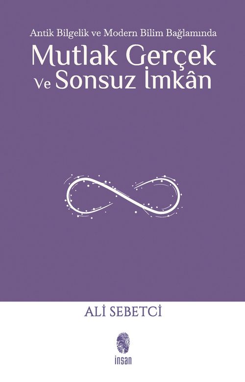 Mutlak Gerçek ve Sonsuz İmkan & Antik Bilgelik ve Modern Bilim Bağlamında
